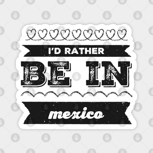 Mexico I'd rather be in Mexico Cancun Cute Vacation Holiday trip funny saying Magnet by BoogieCreates