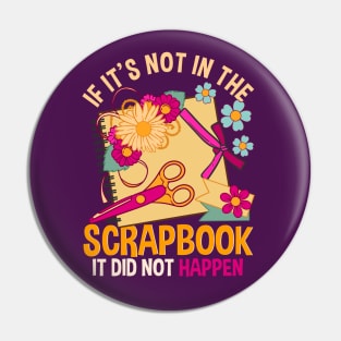 If It's Not In The Scrapbook It Didn't Happen Scrapbooking Pin