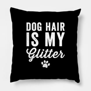 Dog hair is my glitter Pillow