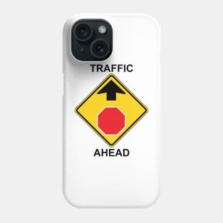 Traffic Ahead Sign Phone Case