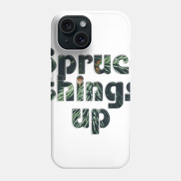 Spruce things up Phone Case by afternoontees