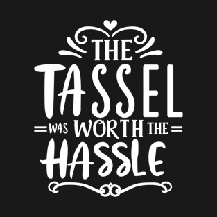 The Tassel Was Worth The Hassle Grad Cap Celebration T-Shirt