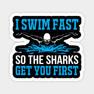 I Swim Fast So The Sharks Get You First - Funny Swimming Design Magnet