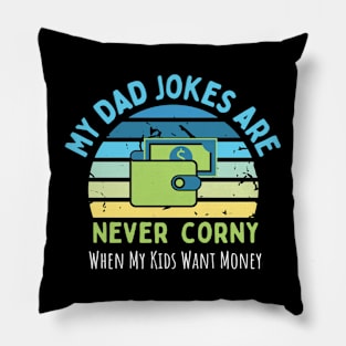 My Dad Jokes are Never Corny, When my Kids Want Money Pillow