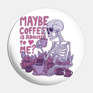 Maybe coffee is addicted to me? Pin