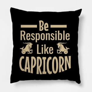 Be responsible like capricorn Pillow