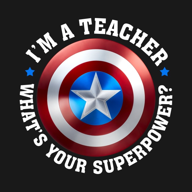 I'm A Teacher What's Your Superpower by Walkowiakvandersteen