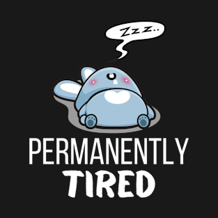 Permanently tired T-Shirt