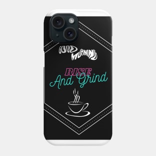 Rise And Grind Phone Case