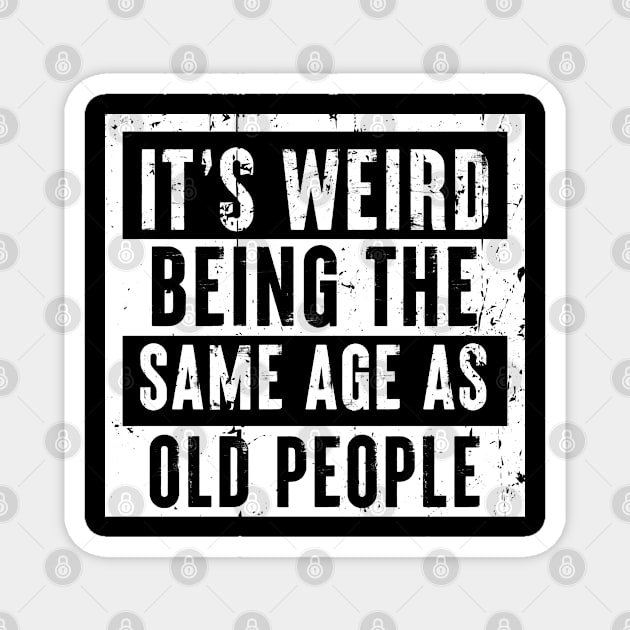 Funny Same age as Old People Retirement Gift Magnet by qwertydesigns