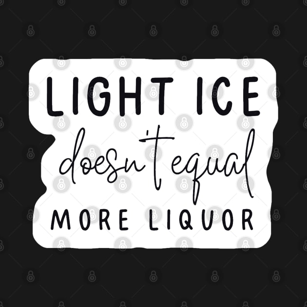 Light Ice X More Liquor by Tiny Baker