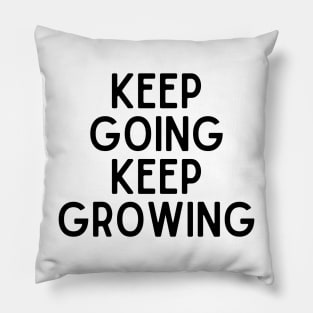 Keep going keep growing - Inspiring Life Quotes Pillow