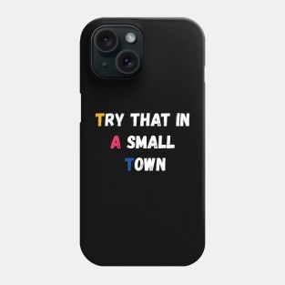 Try That In A Small Town Phone Case