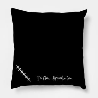 I'm fine, Appendix free. Appendectomy Survivor Gag Pillow