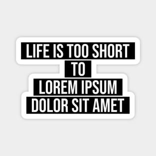 life is too short to lorem ipsum dolor sit amet typography Magnet