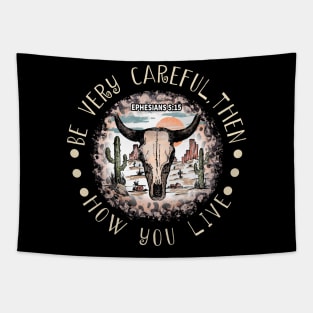 Be Very Careful, Then, How You Live Desert Bull-Skull Cactus Tapestry