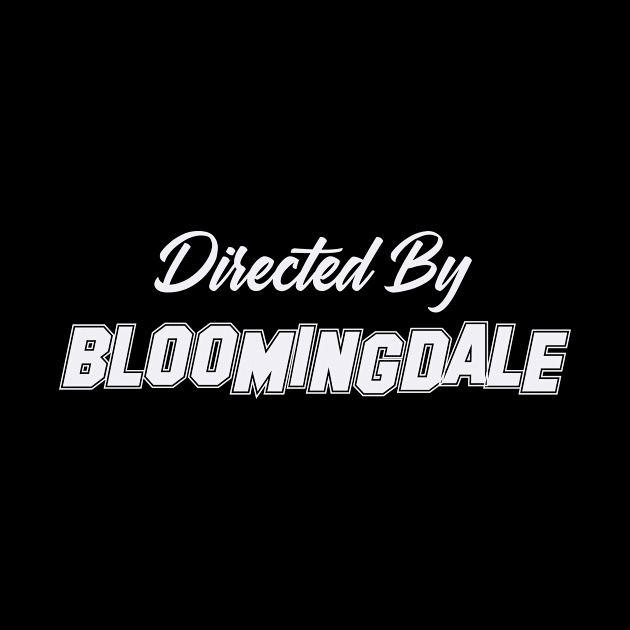 Directed By BLOOMINGDALE, BLOOMINGDALE NAME by Judyznkp Creative