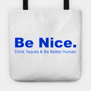 Be Nice Drink Tequia & Be Better Human, Partying, Celbrations Tote