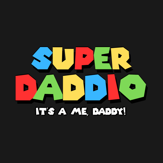 Super Daddio It's a me Daddy Funny Dad Father's Day by ReflectionEternal