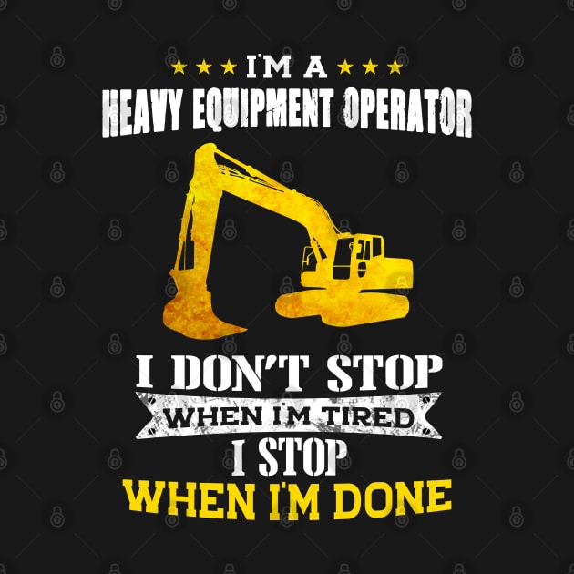 Heavy Equipment Operator I Stop When I'm Done by White Martian