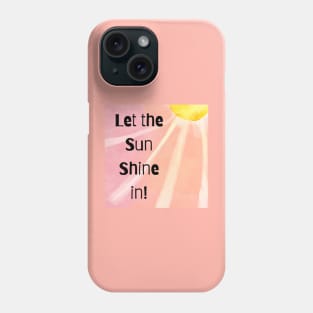 Let the Sun shine Phone Case