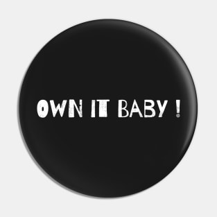 Own it Baby! Pin