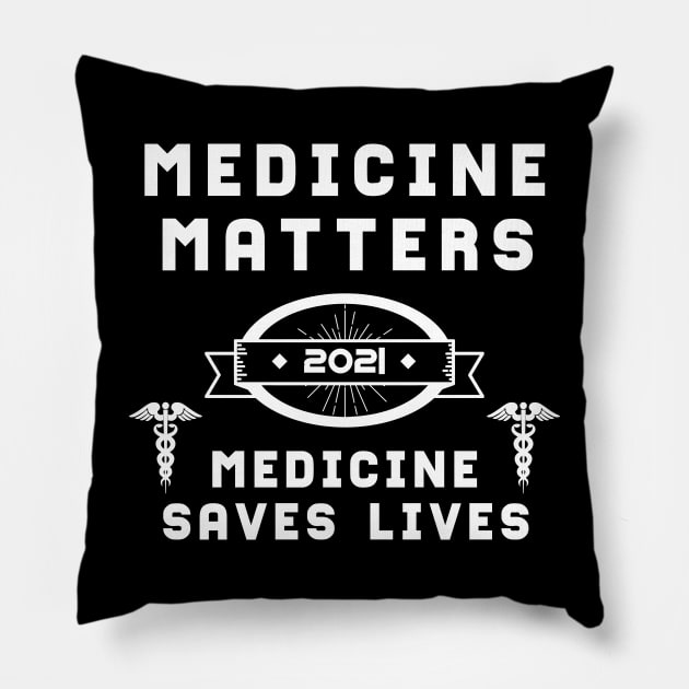 Medicine Matters Medicine Saves Lives | Slogan 2021 White Pillow by aRtVerse