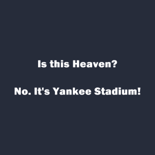 Is this Heaven? No. It's Yankee Stadium Design T-Shirt