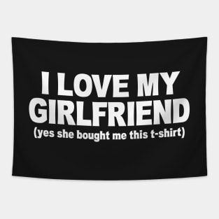 I LOVE MY GIRLFRIEND FUNNY Tapestry