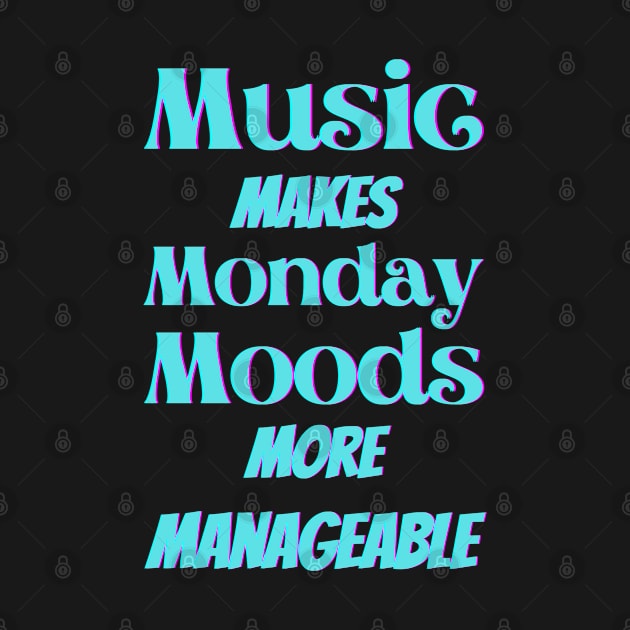 Music makes Monday moods more manageable - Turquoise Txt by Blue Butterfly Designs 