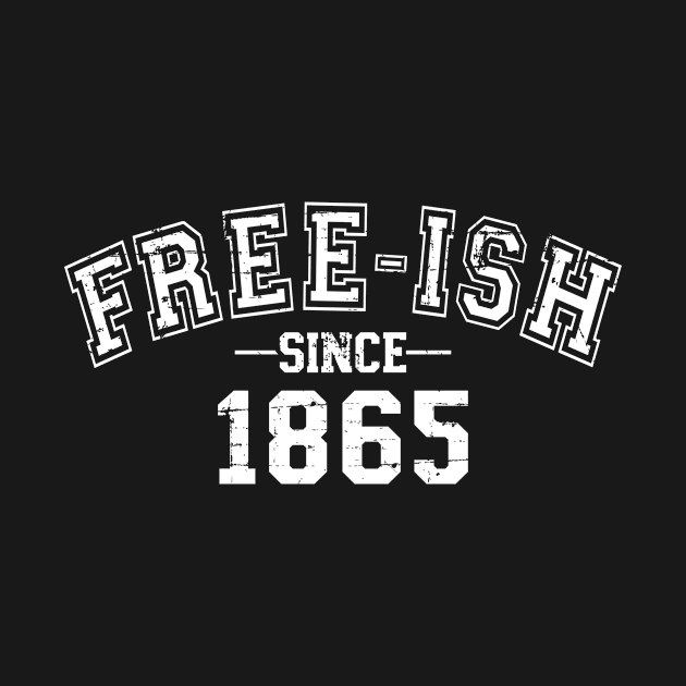 Free-ish since 1865 for american african freedom day by Designzz