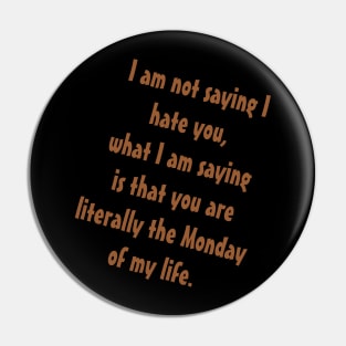 Monday of my life Pin