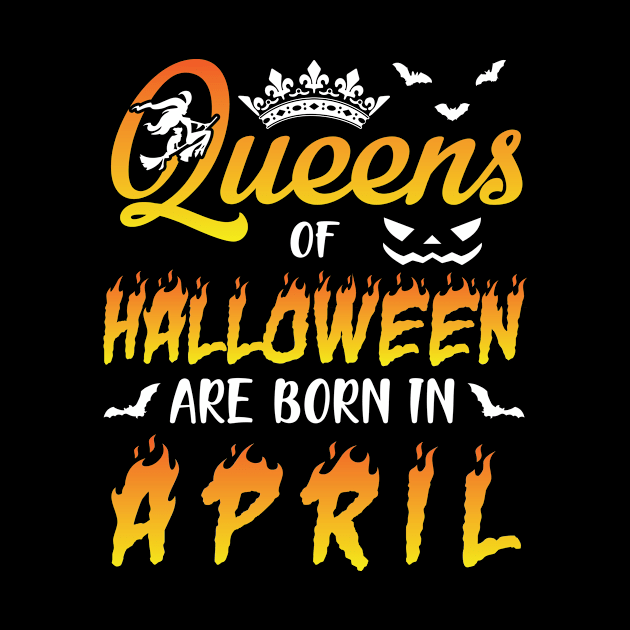 Queens Of Halloween Are Born In April Happy Birthday To Me You Nana Mom Aunt Sister Daughter by joandraelliot