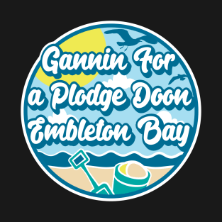 Gannin for a plodge doon Embleton Bay - Going for a paddle in the sea at Embleton Bay T-Shirt