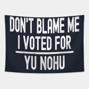 Don't Blame Me I Voted For Yu Nohu Tapestry