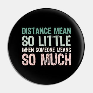 Distance mean So little When someone means so much Pin