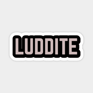 Luddite Magnet