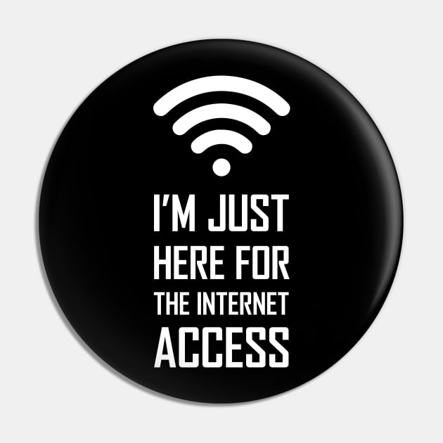 I'm just here for the internet access funny gift Pin by Food in a Can