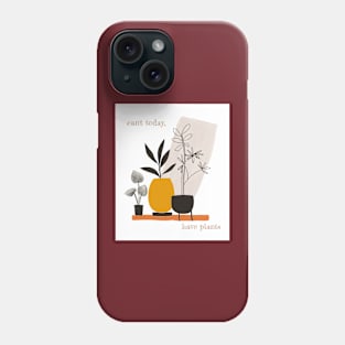 Can't Today, Have Plants Phone Case