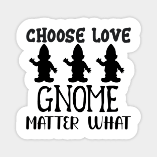 CHOOSE-LOVE-GNOME-MATTER-WHAT Magnet