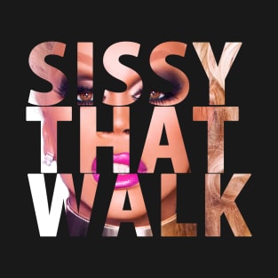 SISSY THAT WALK T-Shirt