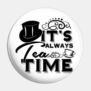 Alice in wonderland quote: It’s always tea time - The mad hatter Pin