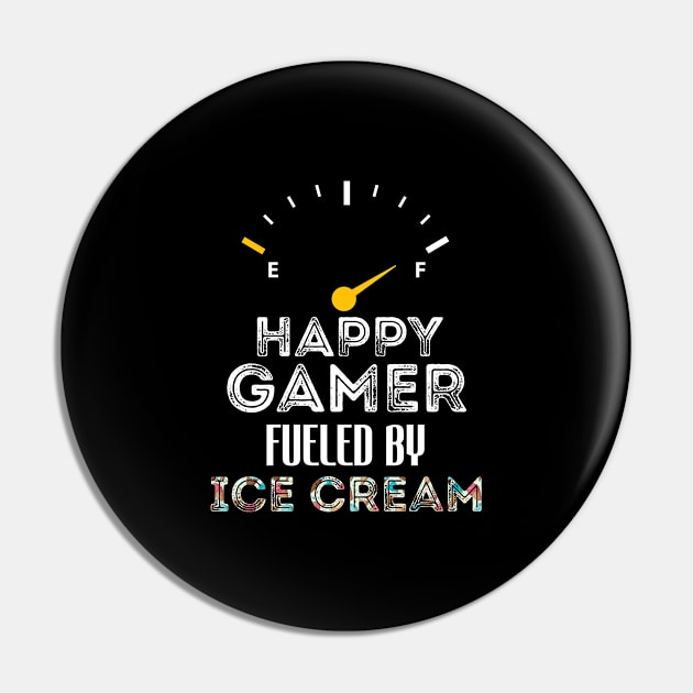Funny Saying For Gamer Happy Gamer Fueled by Ice Cream Pin by Arda