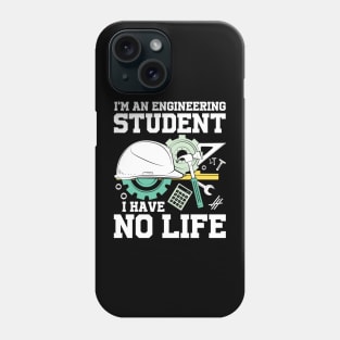 I'm An Engineering Student I Have No Life Phone Case