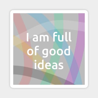 I Am Full Of Good Ideas Magnet