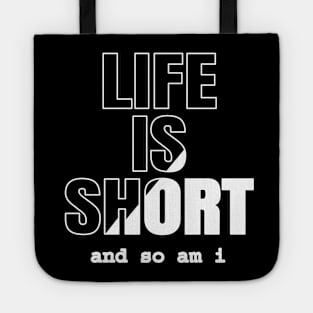 Life is Short And So Am I, A Funny Gift Idea For Family And Friends Tote