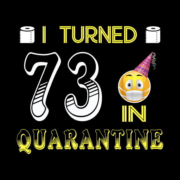 I Turned 73 in quarantine Funny face mask Toilet paper by Jane Sky