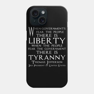 When governments fear the people, there is liberty. When the people fear the government, there is tyranny.Quotes of Thomas Jefferson Founding Father and 3rd President of United States (white) Phone Case