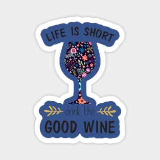 life is short drink the good wine 1 Magnet