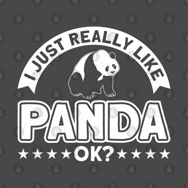 Panda Bear I Just Really Like Pandas Ok Panda Lover by Toeffishirts